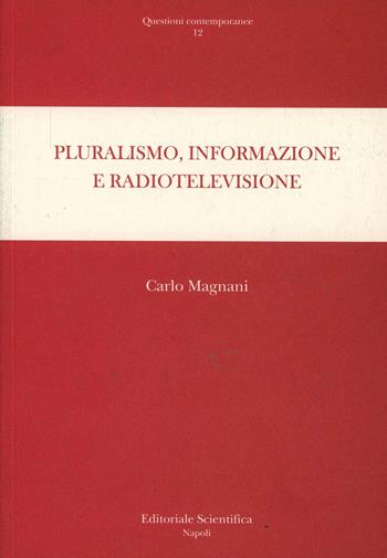 Pluralismo, informazione e radiotelevisione - Carlo Magnani - Libro Editoriale Scientifica 2014, Questioni contemporanee | Libraccio.it