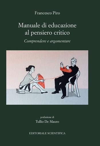 Manuale di educazione al pensiero critico. Comprendere e argomentare - Francesco Piro - Libro Editoriale Scientifica 2015, Punto org | Libraccio.it