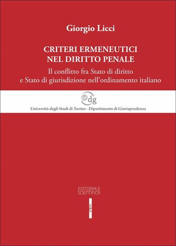 Criteri ermeneutici nel diritto penale. Il conflitto fra Stato di diritto e Stato di giurisdizione nell'ordinamento italiano - Giorgio Licci - Libro Editoriale Scientifica 2016, Univ. Torino-Quaderni dip. giurisprudenza | Libraccio.it