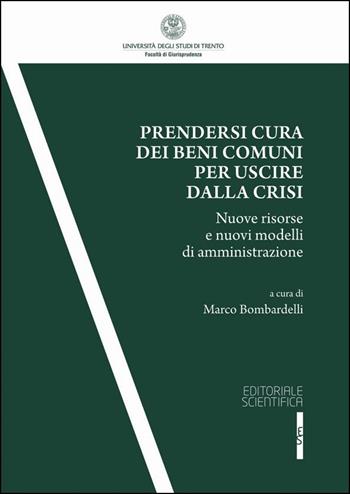 Prendersi cura dei beni comuni per uscire dalla crisi. Nuove risorse e nuovi modelli di amministrazione  - Libro Editoriale Scientifica 2016, Collana della Facoltà di Giurisprudenza dell'Università degli Studi di Trento | Libraccio.it