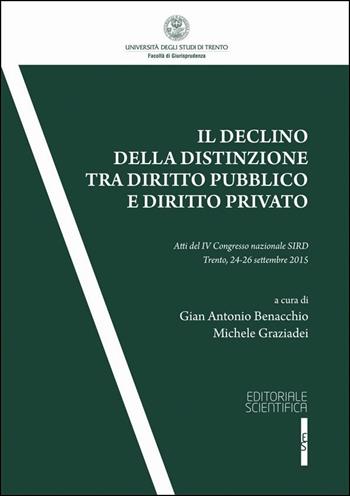 Il declino della distinzione tra diritto pubblico e diritto privato. Atti del IV Convegno SIRD (Trento, 24-25 settembre 2015)  - Libro Editoriale Scientifica 2016, Univ. Trento-Quad. Facoltà giurisprudenza | Libraccio.it