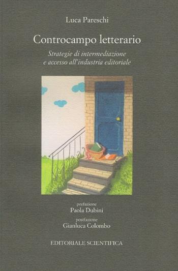 Controcampo letterario. Strategie di intermediazione e accesso all'industria editoriale - Luca Pareschi - Libro Editoriale Scientifica 2016, Punto org | Libraccio.it