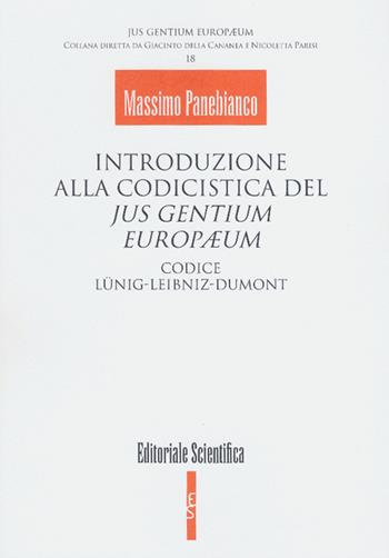 Introduzione alla codicistica del jus gentium europaeum. Codice Lunig-Leibniz-Dumont - Massimo Panebianco - Libro Editoriale Scientifica 2016, Jus gentium europaeum | Libraccio.it