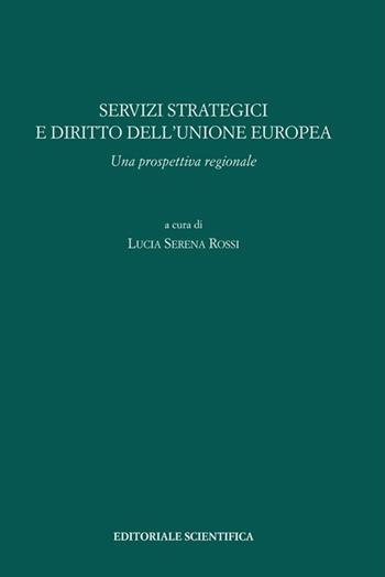 Servizi strategici e diritto dell'Unione europea. Una prospettiva regionale - Lucia S. Rossi - Libro Editoriale Scientifica 2016 | Libraccio.it