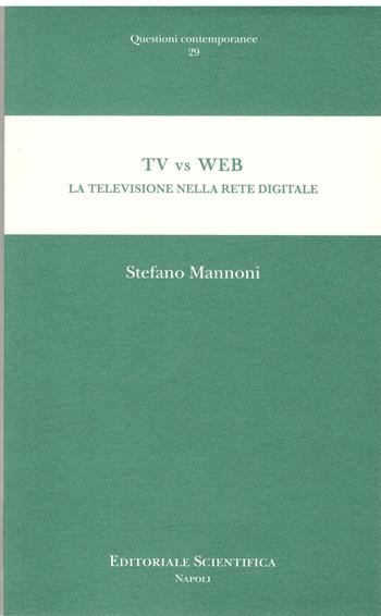 TV vs WEB. La televisione nella rete digitale - Stefano Mannoni - Libro Editoriale Scientifica 2016, Questioni contemporanee. Nuova serie | Libraccio.it