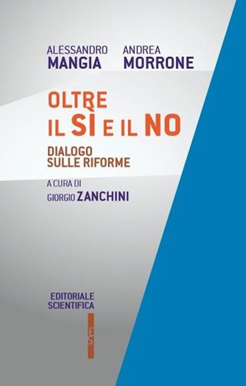 Oltre il sì e il no. Dialogo sulle riforme - Alessandro Mangia, Andrea Morrone - Libro Editoriale Scientifica 2016, Questioni contemporanee. Nuova serie | Libraccio.it