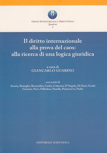 Il diritto internazionale alla prova del caos: alla ricerca di una logica giuridica  - Libro Editoriale Scientifica 2016, Ordine Intern. e Diritti Umani. Quaderni | Libraccio.it