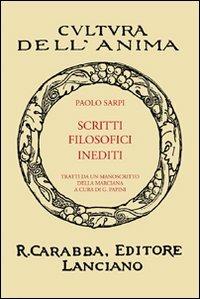 Scritti filosofici inediti - Paolo Sarpi - Libro Carabba 2008, Cultura dell'anima | Libraccio.it