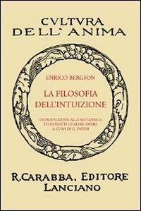 La filosofia dell'intuizione - Henri Bergson - Libro Carabba 2008, Cultura dell'anima | Libraccio.it