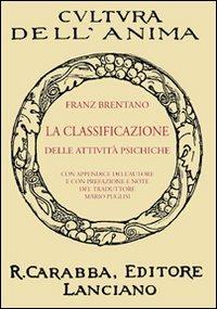 La classificazione delle attività psichiche - Franz Brentano - Libro Carabba 2009, Cultura dell'anima | Libraccio.it