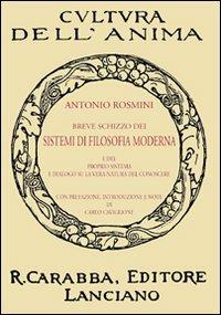 Breve schizzo dei sistemi di filosofia moderna e del proprio sistema e dialogo su la vera natura del conoscere - Antonio Rosmini - Libro Carabba 2009, Cultura dell'anima | Libraccio.it