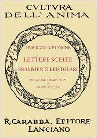 Lettere scelte e frammenti epistolari - Friedrich Nietzsche - Libro Carabba 2009, Cultura dell'anima | Libraccio.it