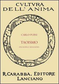 Taoismo. Filosofia e religione - Carlo Puini - Libro Carabba 2009, Cultura dell'anima | Libraccio.it