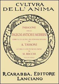 Paragone degli ingegni antichi e moderni. Vol. 1 - Alessandro Tassoni - Libro Carabba 2009, Cultura dell'anima | Libraccio.it