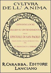 Saggio su l'intendimento delle epistole di S. Paolo - John Locke - Libro Carabba 2009, Cultura dell'anima | Libraccio.it
