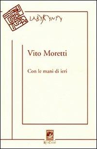 Con le mani di ieri - Vito Moretti - Libro Carabba 2009 | Libraccio.it