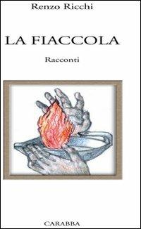 La fiaccola - Renzo Ricchi - Libro Carabba 2009 | Libraccio.it