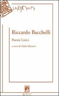 Poemi lirici - Riccardo Bacchelli - Libro Carabba 2010, Labyrynty | Libraccio.it