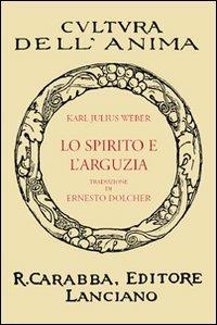 Lo spirito e l'arguzia - Karl J. Weber - Libro Carabba 2010, Cultura dell'anima | Libraccio.it