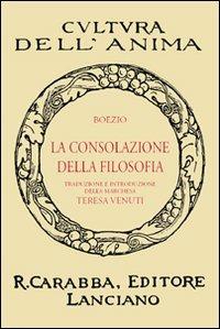 La consolazione della filosofia - Severino Boezio - Libro Carabba 2010, Cultura dell'anima | Libraccio.it