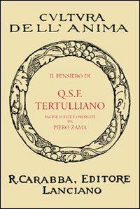 Il pensiero di Q.S.F. Tertulliano - Quinto S. Tertulliano - Libro Carabba 2010, Cultura dell'anima | Libraccio.it