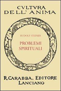 Problemi spirituali - Rudolf Steiner - Libro Carabba 2010, Cultura dell'anima | Libraccio.it