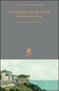 Le parole ritrovate. Racconti e altre prose - Alessandro Dommarco - Libro Carabba 2010, I classici Carabba | Libraccio.it