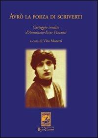 Avrò la forza di scriverti. Carteggio inedito d'Annunzio-Ester Pizzutti  - Libro Carabba 2010, La biblioteca del particolare | Libraccio.it