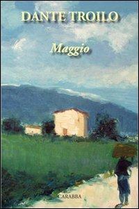 Maggio - Dante Troilo - Libro Carabba 2010 | Libraccio.it