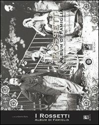 I Rossetti album di famiglia. Documenti, testimonianze, immagini. Ediz. illustrata  - Libro Carabba 2010, Varia | Libraccio.it