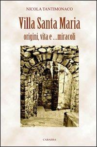 Villa Santa Maria. Origini, vita e miracoli - Nicola Tantimonaco - Libro Carabba 2010, Storia e documenti | Libraccio.it