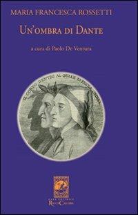 Un'ombra di Dante ovvero un saggio per studiare l'autore, il suo mondo e il suo pellegrinaggio - M. Francesca Rossetti - Libro Carabba 2011, La biblioteca del particolare | Libraccio.it