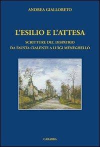 L'esilio e l'attesa. Scritture del dispatrio da Fausta Cialente a Luigi Meneghello - Andrea Gialloreto - Libro Carabba 2011, Universale Carabba | Libraccio.it