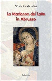 La Madonna del latte in Abruzzo - Wladimiro Maraschio - Libro Carabba 2011, Letteratura popolare | Libraccio.it