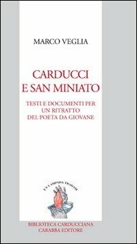 Carducci e San Miniato. Testi e documenti per un ritratto del poeta da giovane - Marco Veglia - Libro Carabba 2010, Biblioteca carducciana | Libraccio.it