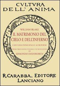 Il matrimonio del cielo e dell'inferno. Canti dell'innocenza e altri poemi - William Blake - Libro Carabba 2011, Cultura dell'anima | Libraccio.it