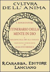 Itinerario della mente in Dio. E riduzione delle arti alla teologia - Bonaventura (san) - Libro Carabba 2011, Cultura dell'anima | Libraccio.it