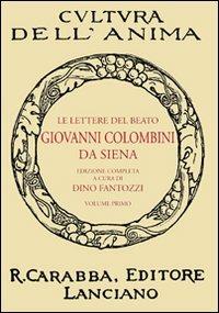 Le lettere del beato Giovanni Colombini da Siena. Vol. 1  - Libro Carabba 2011, Cultura dell'anima | Libraccio.it
