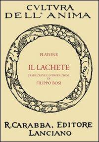 Il Lachete (rist. anast.) - Platone - Libro Carabba 2011, Cultura dell'anima | Libraccio.it