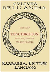 L'Enchiridion - Epitteto - Libro Carabba 2011, Cultura dell'anima | Libraccio.it