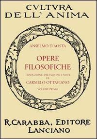 Opere filosofiche. Vol. 1 - Anselmo d'Aosta (sant') - Libro Carabba 2011, Cultura dell'anima | Libraccio.it