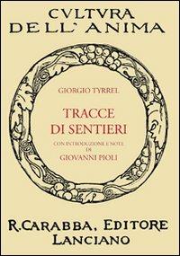 Tracce di sentieri - Giorgio Tyrrell - Libro Carabba 2011, Cultura dell'anima | Libraccio.it