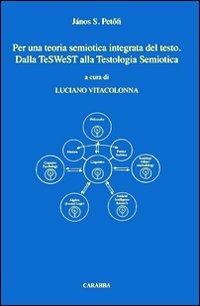 Per una teoria semiotica integrata del testo. Dalla teSWeST alla testologia semiotica - János S. Petofi - Libro Carabba 2011, Universale Carabba | Libraccio.it