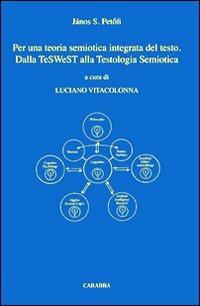 Per una teoria semiotica integrata del testo. Dalla teSWeST alla testologia semiotica - János S. Petofi - Libro Carabba 2011, Universale Carabba | Libraccio.it