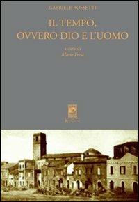 Il tempo, ovvero Dio e l'uomo. Ediz. critica - Gabriele Rossetti - Libro Carabba 2012, I classici Carabba | Libraccio.it