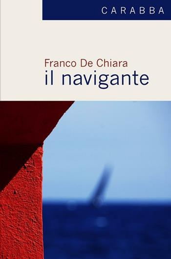 Il navigante - Franco De Chiara - Libro Carabba 2012, Universale Carabba | Libraccio.it