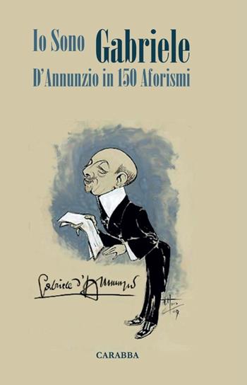 Io sono Gabriele. D'Annunzio in 150 aforismi - Angelo P. Cappello - Libro Carabba 2012, Universale Carabba | Libraccio.it