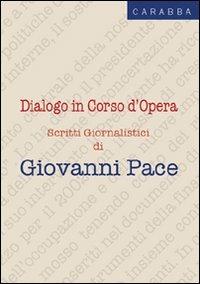 Dialogo in corso d'opera. Scritti giornalistici - Giovanni Pace - Libro Carabba 2012, Uomo e cultura | Libraccio.it