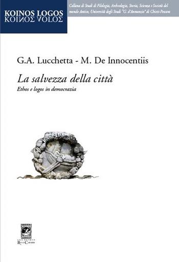 La salvezza della città. Ethos e logos in democrazia - Giulio Lucchetta, Maurizio De Innocentiis - Libro Carabba 2012, Koinos Logos | Libraccio.it