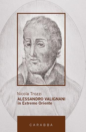 Alessandro Valignani in Estremo Oriente - Nicola Trozzi - Libro Carabba 2012, Universale Carabba | Libraccio.it